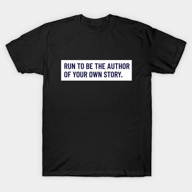 Run To Be The Author Of Your Own Story Running T-Shirt by TheFireInsideTeeShop